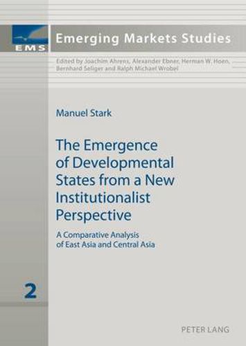 Cover image for The Emergence of Developmental States from a New Institutionalist Perspective: A Comparative Analysis of East Asia and Central Asia