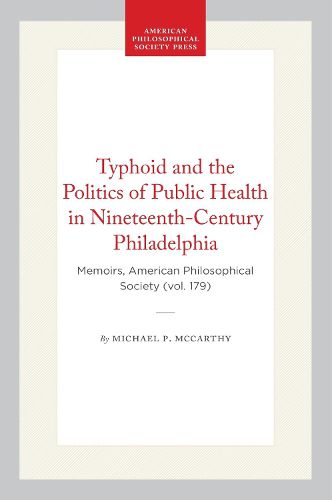 Cover image for Typhoid & the Politics of Public Health in Nineteenth Century Philadelphia