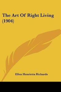 Cover image for The Art of Right Living (1904)