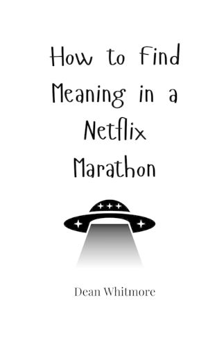 Cover image for How to Find Meaning in a Netflix Marathon