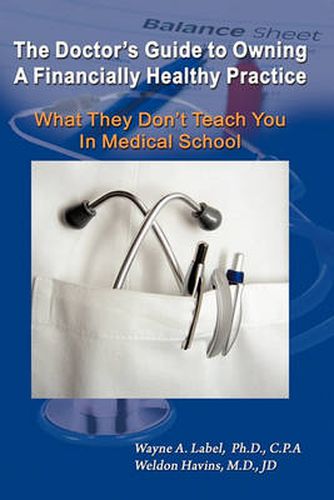 Cover image for The Doctor's Guide to Owning a Financially Healthy Practice: What They Don't Teach You in Medical School