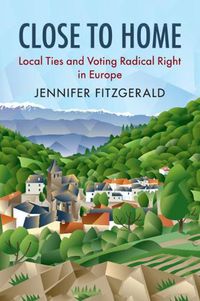 Cover image for Close to Home: Local Ties and Voting Radical Right in Europe