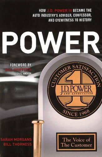 POWER: How J.D. Power III Became the Auto Industrys Adviser, Confessor, and Eyewitness to History