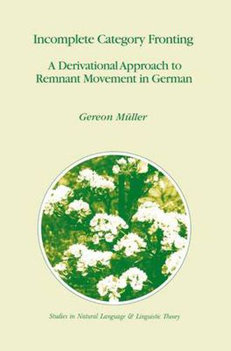 Incomplete Category Fronting: A Derivational Approach to Remnant Movement in German