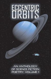 Cover image for Eccentric Orbits: An Anthology Of Science Fiction Poetry - Volume 1