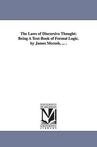 Cover image for The Laws of Discursive Thought: Being A Text-Book of Formal Logic. by James Mccosh, ... .