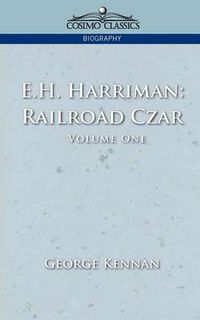 Cover image for E.H. Harriman: Railroad Czar, Vol. 1