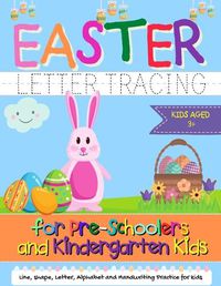 Cover image for Easter Letter Tracing for Preschoolers and Kindergarten Kids: Letter and Alphabet Handwriting Practice for Kids to Practice Pen Control, Line Tracing, Letters, and Shapes - Ages 3+