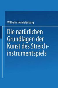 Cover image for Die Naturlichen Grundlagen Der Kunst Des Streichinstrumentspiels