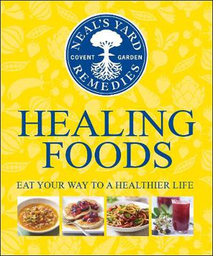 Cover image for Neal's Yard Remedies Healing Foods: Eat Your Way to a Healthier Life
