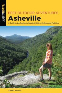 Cover image for Best Outdoor Adventures Asheville: A Guide to the Region's Greatest Hiking, Cycling, and Paddling