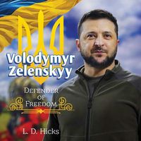 Cover image for Volodymyr Zelenskyy: Defender of Freedom