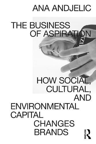 Cover image for The Business of Aspiration: How Social, Cultural, and Environmental Capital Changes Brands