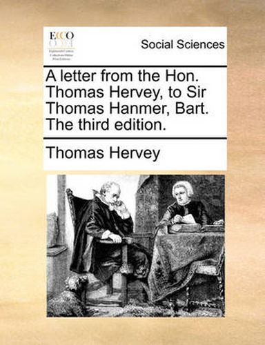 A Letter from the Hon. Thomas Hervey, to Sir Thomas Hanmer, Bart. the Third Edition.