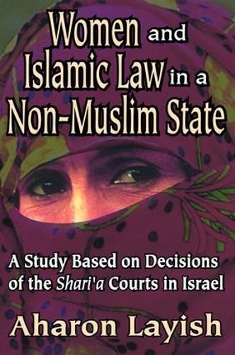 Cover image for Women and Islamic Law in a Non-Muslim State: A Study Based on Decisions of the Shari'a Courts in Israel