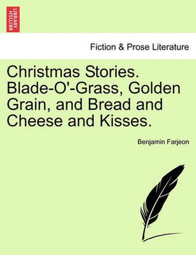 Cover image for Christmas Stories. Blade-O'-Grass, Golden Grain, and Bread and Cheese and Kisses.