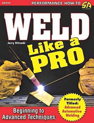 Cover image for Weld Like a Pro: Beginning to Advanced Techniques