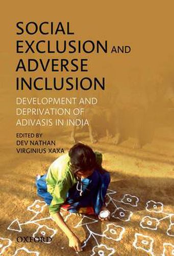 Cover image for Social Exclusion and Adverse Inclusion: Development and Deprivation of Adivasis in India