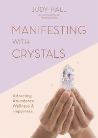 Cover image for Manifesting with Crystals: Attracting Abundance, Wellness & Happiness