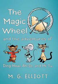 Cover image for The Magic Wheel: And The Adventures Of Ding-How, Ah-So, And Mi-Tu