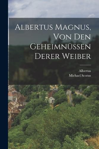 Cover image for Albertus Magnus, von den Geheimnuessen derer Weiber