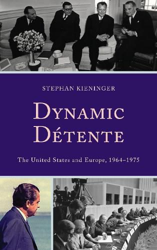 Cover image for Dynamic Detente: The United States and Europe, 1964-1975
