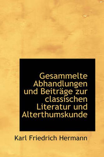 Cover image for Gesammelte Abhandlungen Und Beitr GE Zur Classischen Literatur Und Alterthumskunde