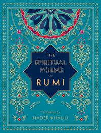Cover image for The Spiritual Poems of Rumi: Translated by Nader Khalili
