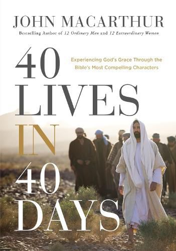 Cover image for 40 Lives in 40 Days: Experiencing God's Grace Through the Bible's Most Compelling Characters