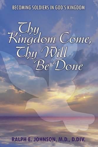 Cover image for Thy Kingdom Come, Thy Will Be Done: Becoming Soldiers in God's Kingdom