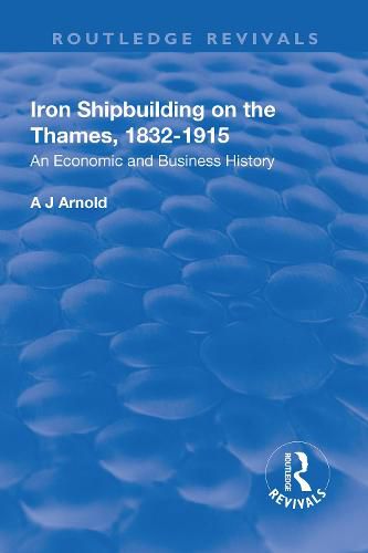 Cover image for Iron Shipbuilding on the Thames, 1832-1915: An Economic and Business History