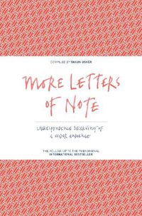 Cover image for More Letters of Note: Correspondence Deserving of a Wider Audience