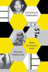 Cover image for Compound Cinematics: Akira Kurosawa and I