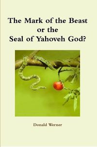 Cover image for The Mark of the Beast or the Seal of Yahoveh God?