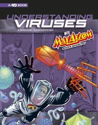 Cover image for Understanding Viruses with Max Axiom, Super Scientist: 4D An Augmented Reading Science Experience