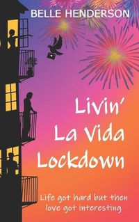 Cover image for Livin' La Vida Lockdown: A Romantic Comedy - Life got hard but then love got interesting