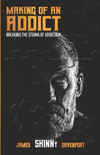Cover image for Making of an Addict: Breaking the stigma of addiction