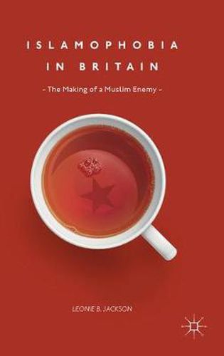 Cover image for Islamophobia in Britain: The Making of a Muslim Enemy