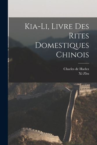 Cover image for Kia-Li, Livre Des Rites Domestiques Chinois