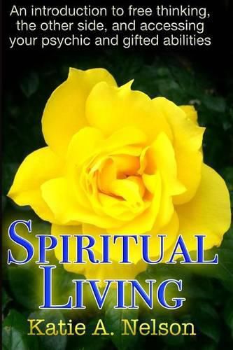 Cover image for Spiritual Living: An introduction to free thinking, the other side, and accessing your psychic and gifted abilities