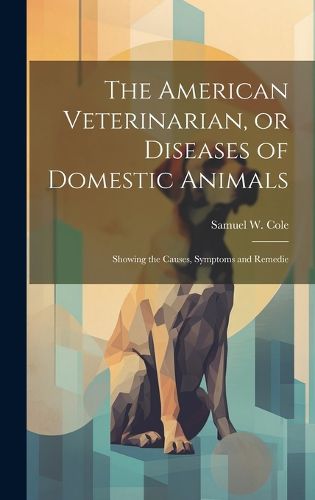 Cover image for The American Veterinarian, or Diseases of Domestic Animals