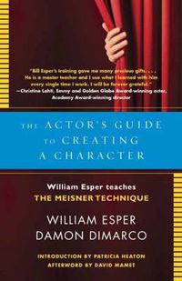 Cover image for The Actor's Guide to Creating a Character: William Esper Teaches the Meisner Technique