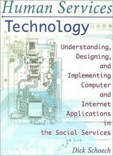 Human Services Technology: Understanding, Designing, and Implementing Computer and Internet Applications in the Social Services