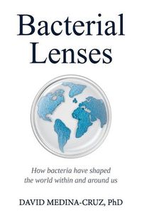 Cover image for Bacterial Lenses: How bacteria have shaped the world within and around us