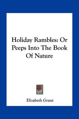 Holiday Rambles: Or Peeps Into the Book of Nature