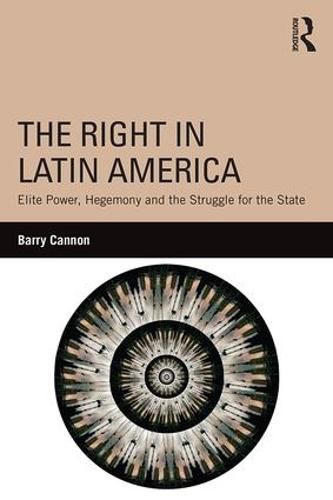 The Right in Latin America: Elite Power, Hegemony and the Struggle for the State