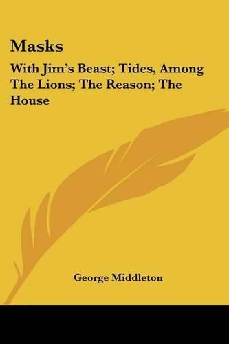 Cover image for Masks: With Jim's Beast; Tides, Among the Lions; The Reason; The House: One Act Plays of Contemporary Life