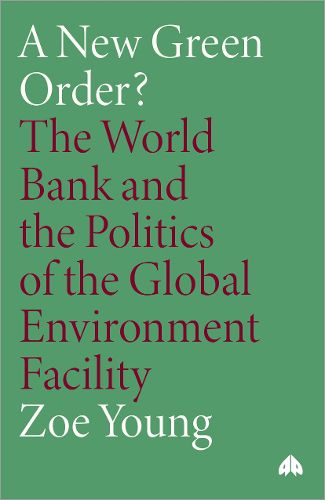 Cover image for A New Green Order?: The World Bank and the Politics of the Global Environment Facility