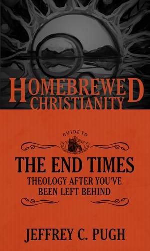 Cover image for The Homebrewed Christianity Guide to the End Times: Theology after You've Been Left Behind