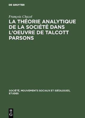 Cover image for La theorie analytique de la societe dans l'oeuvre de Talcott Parsons
